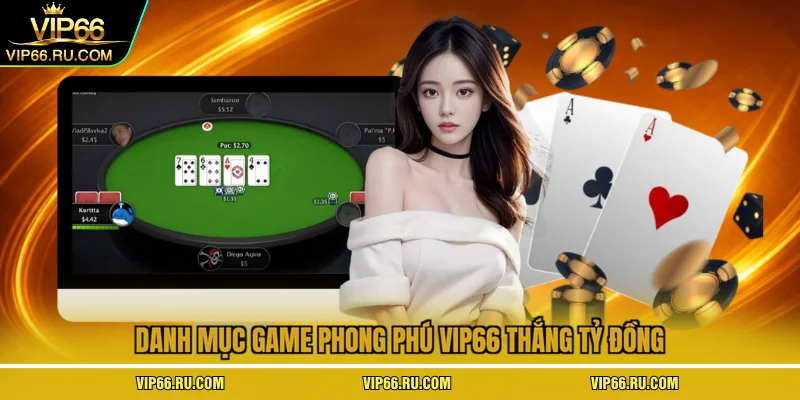 Danh mục game phong phú VIP66 thắng tỷ đồng