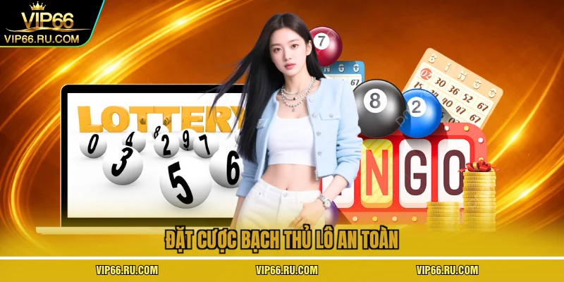 Đặt cược bạch thủ lô an toàn