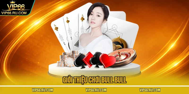 Giới thiệu chơi Bull Bull