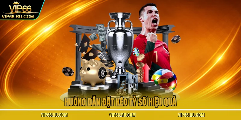 Hướng dẫn đặt kèo tỷ số hiệu quả