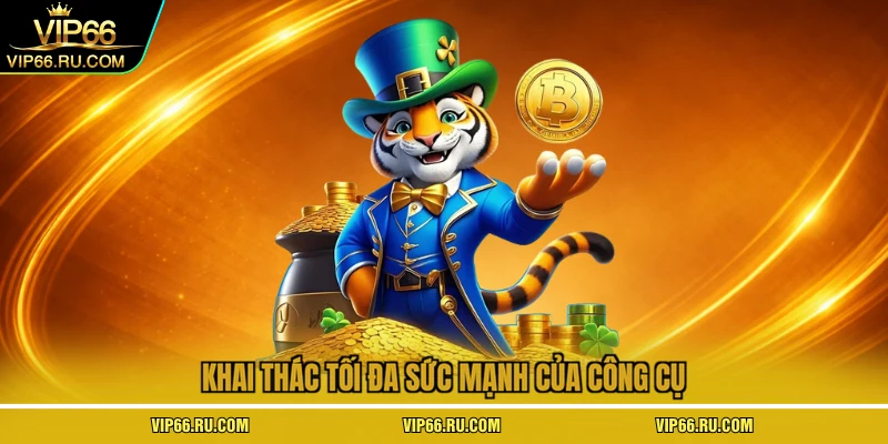 Khai thác tối đa sức mạnh của công cụ