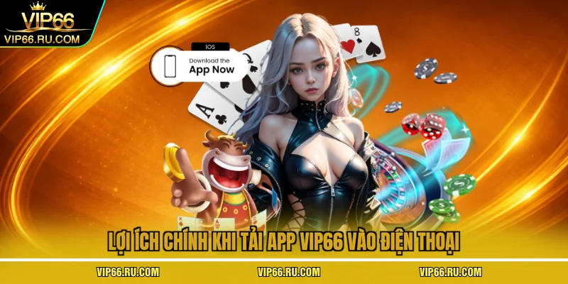 Lợi ích chính khi tải app VIP66 vào điện thoại