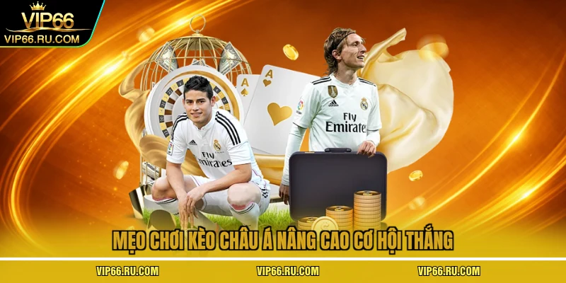 Mẹo chơi kèo châu á nâng cao cơ hội thắng