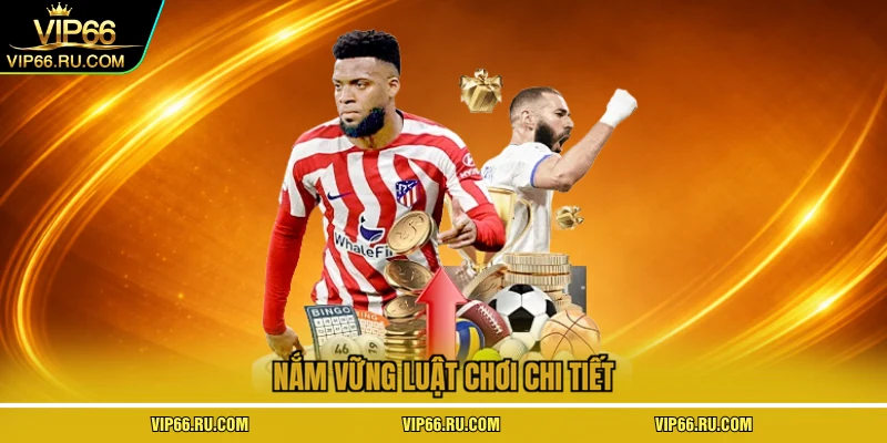 Nắm vững luật chơi chi tiết