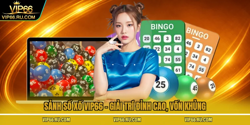 Sảnh sổ xố VIP66 - Giải trí đỉnh cao, vốn khủng.