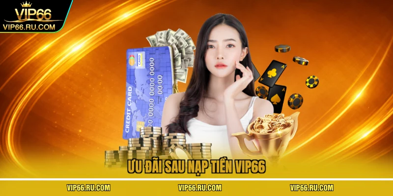 Ưu đãi sau nạp tiền VIP66